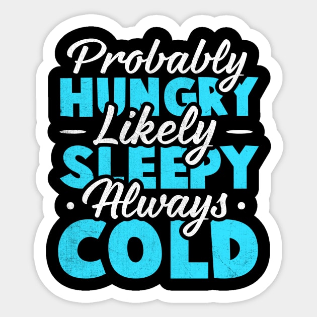 Probably hungry Likely sleepy Always cold Sticker by TheDesignDepot